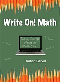 Write On! Math: Taking Better Notes in Math Class (Hc) (Hardcover)