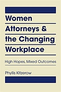 Women Attorneys and the Changing Workplace (Hardcover)