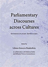 Parliamentary Discourses across Cultures : Interdisciplinary Approaches (Hardcover, Unabridged ed)