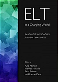 ELT in a Changing World : Innovative Approaches to New Challenges (Hardcover)