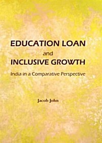 Education Loan and Inclusive Growth : India in a Comparative Perspective (Hardcover)