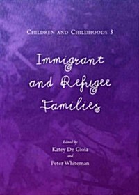 Children and Childhoods 3 : Immigrant and Refugee Families (Hardcover)