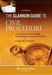 The Glannon Guide to Civil Procedure: Learning Civil Procedure Through Multiple-Choice Questiions and Analysis, Third Edition (Paperback, 3)