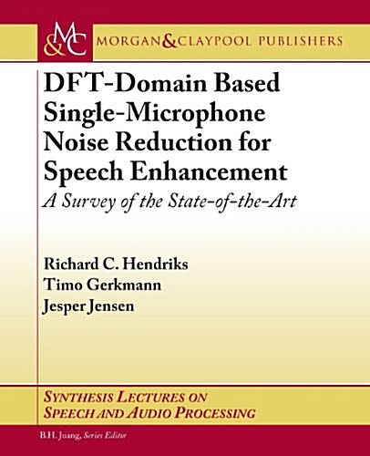 DFT-Domain Based Single-Microphone Noise Reduction for Speech Enhancement: A Survey of the State of the Art (Paperback)