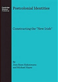 Postcolonial Identities : Constructing the New Irish (Hardcover)