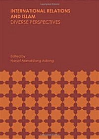 International Relations and Islam : Diverse Perspectives (Hardcover)