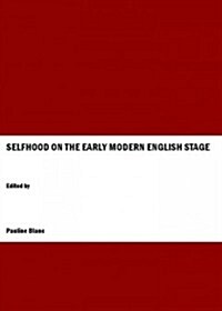 Selfhood on the Early Modern English Stage (Hardcover, New)