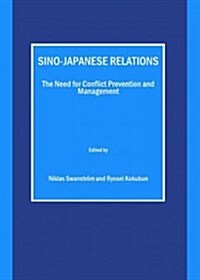 Sino-Japanese Relations : The Need for Conflict Prevention and Management (Hardcover)