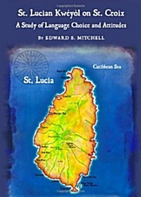 St. Lucian Kweyol on St. Croix : A Study of Language Choice and Attitudes (Hardcover)
