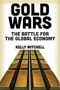 Gold Wars: The Battle for the Global Economy (Paperback)