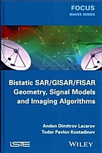Bistatic SAR / GISAR / FISAR Geometry, Signal Models and Imaging Algorithms (Hardcover)