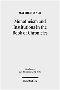 Monotheism and Institutions in the Book of Chronicles: Temple, Priesthood, and Kingship in Post-Exilic Perspective. Studies of the Sofja Kovalevskaja (Paperback)