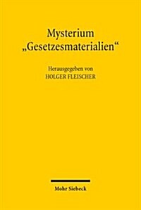 Mysterium Gesetzesmaterialien: Bedeutung Und Gestaltung Der Gesetzesbegrundung in Vergangenheit, Gegenwart Und Zukunft (Paperback)