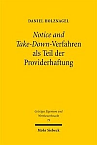 Notice and Take-Down-Verfahren ALS Teil Der Providerhaftung: Untersuchung Des Rechtlichen Rahmens Von Verfahren Zur Beanstandung Und Verteidigung Von (Paperback)