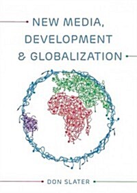 New Media, Development and Globalization: Making Connections in the Global South (Hardcover)