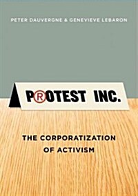 Protest Inc. : The Corporatization of Activism (Paperback)