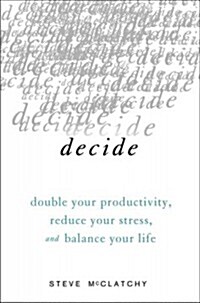 Decide: Work Smarter, Reduce Your Stress, and Lead by Example (Hardcover)