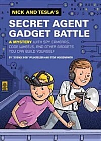 Nick and Teslas Secret Agent Gadget Battle: A Mystery with Spy Cameras, Code Wheels, and Other Gadgets You Can Build Yourself (Hardcover)
