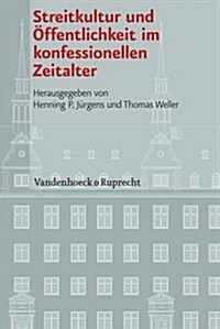 Streitkultur Und Offentlichkeit Im Konfessionellen Zeitalter (Hardcover)