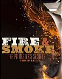 Fire and Smoke: A Pitmasters Secrets: A Cookbook (Paperback)
