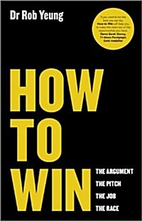 How to Win : The Argument, the Pitch, the Job, the Race (Paperback)