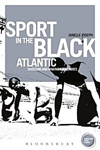 Sport in the Black Atlantic : Crossing and Making Boundaries (Hardcover)