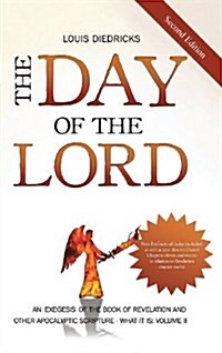 The Day of the Lord, Second Edition: An Exegesis of the Book of Revelation and Other Apocalyptic Scripture (Hardcover)