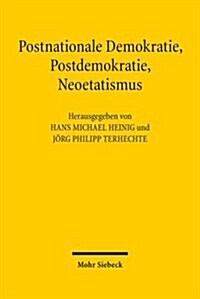 Postnationale Demokratie, Postdemokratie, Neoetatismus: Wandel Klassischer Demokratievorstellungen in Der Rechtswissenschaft (Hardcover)