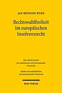 Rechtswahlfreiheit Im Europaischen Insolvenzrecht: Eine Untersuchung Zum Forum Shopping Unter Der Euinsvo Unter Besonderer Berucksichtigung Von Effizi (Paperback)