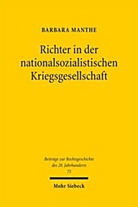 Richter in Der Nationalsozialistischen Kriegsgesellschaft: Beruflicher Und Privater Alltag Von Richtern Des Oberlandesgerichtsbezirks Koln, 1939-1945 (Paperback)