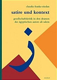 Satire Und Kontext: Gesellschaftskritik in Den Dramen Des Agyptischen Autors Ali Salem (Hardcover)