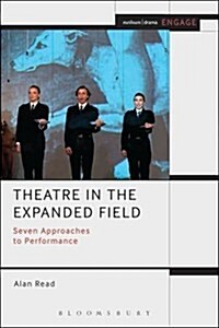 Theatre in the Expanded Field : Seven Approaches to Performance (Hardcover)