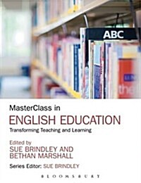 Masterclass in English Education: Transforming Teaching and Learning (Paperback)