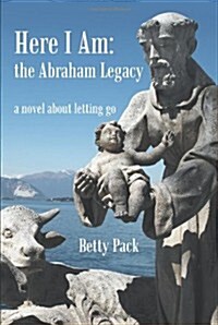 Here I Am: The Abraham Legacy: A Novel about Letting Go (Paperback)