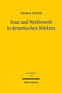 Staat Und Wettbewerb in Dynamischen Markten: Eine Juristisch-Okonomische Untersuchung Unter Besonderer Berucksichtigung Der Sektorspezifischen Telekom (Hardcover)