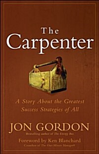 The Carpenter: A Story about the Greatest Success Strategies of All (Hardcover)