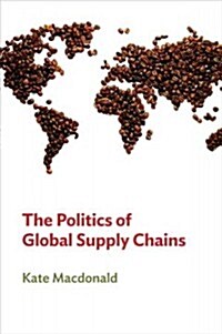 The Politics of Global Supply Chains (Hardcover)