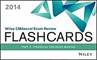 Wiley Cmaexcel Exam Review 2014 Flashcards: Part 2, Financial Decision Making (Paperback)