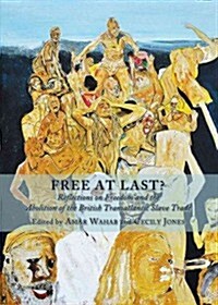 Free at Last? : Reflections on Freedom and the Abolition of the British Transatlantic Slave Trade (Hardcover)