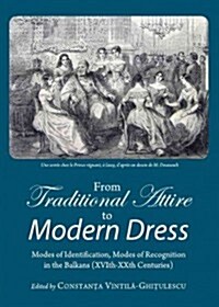 From Traditional Attire to Modern Dress : Modes of Identification, Modes of Recognition in the Balkans (Xvith-Xxth Centuries) (Hardcover)