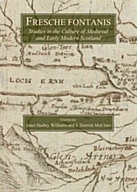 Fresche fontanis : Studies in the Culture of Medieval and Early Modern Scotland (Hardcover, Unabridged ed)