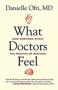 What Doctors Feel: How Emotions Affect the Practice of Medicine (Paperback)