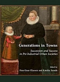 Generations in Towns : Succession and Success in Pre-industrial Urban Societies (Hardcover)