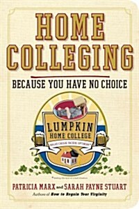 Home Colleging: Because You Have No Choice (Paperback)