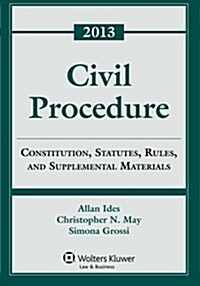 Civil Procedure: Constitution, Statutes, Rules, and Supplemental Materials, 2013 (Paperback)
