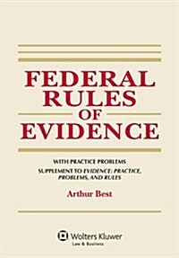 Federal Rules of Evidence, with Practice Problems, Supplement to Evidence: Practice, Problems, and Rules (Paperback)