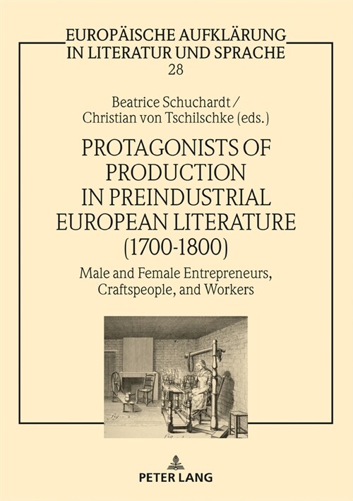 Protagonists of Production in Preindustrial European Literature (1700-1800): Male and Female Entrepreneurs, Craftspeople, and Workers (Hardcover)