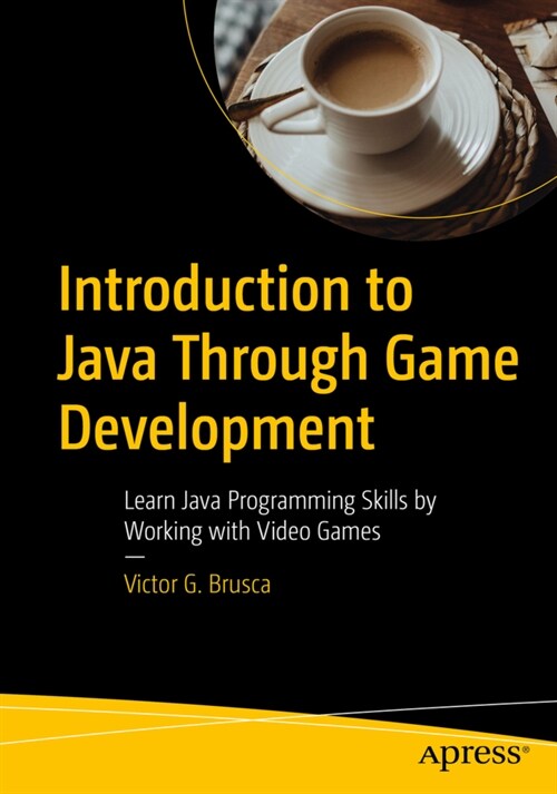 Introduction to Java Through Game Development: Learn Java Programming Skills by Working with Video Games (Paperback)
