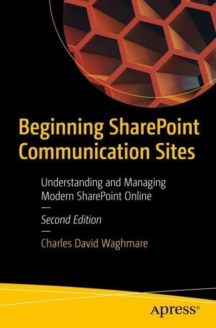 Beginning Sharepoint Communication Sites: Understanding and Managing Modern Sharepoint Online (Paperback, 2)