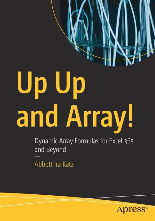 Up Up and Array!: Dynamic Array Formulas for Excel 365 and Beyond (Paperback)